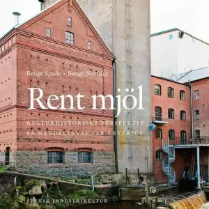 Rent mjöl: Kulturhistoriskt perspektiv på handelskvarnar i Sverige